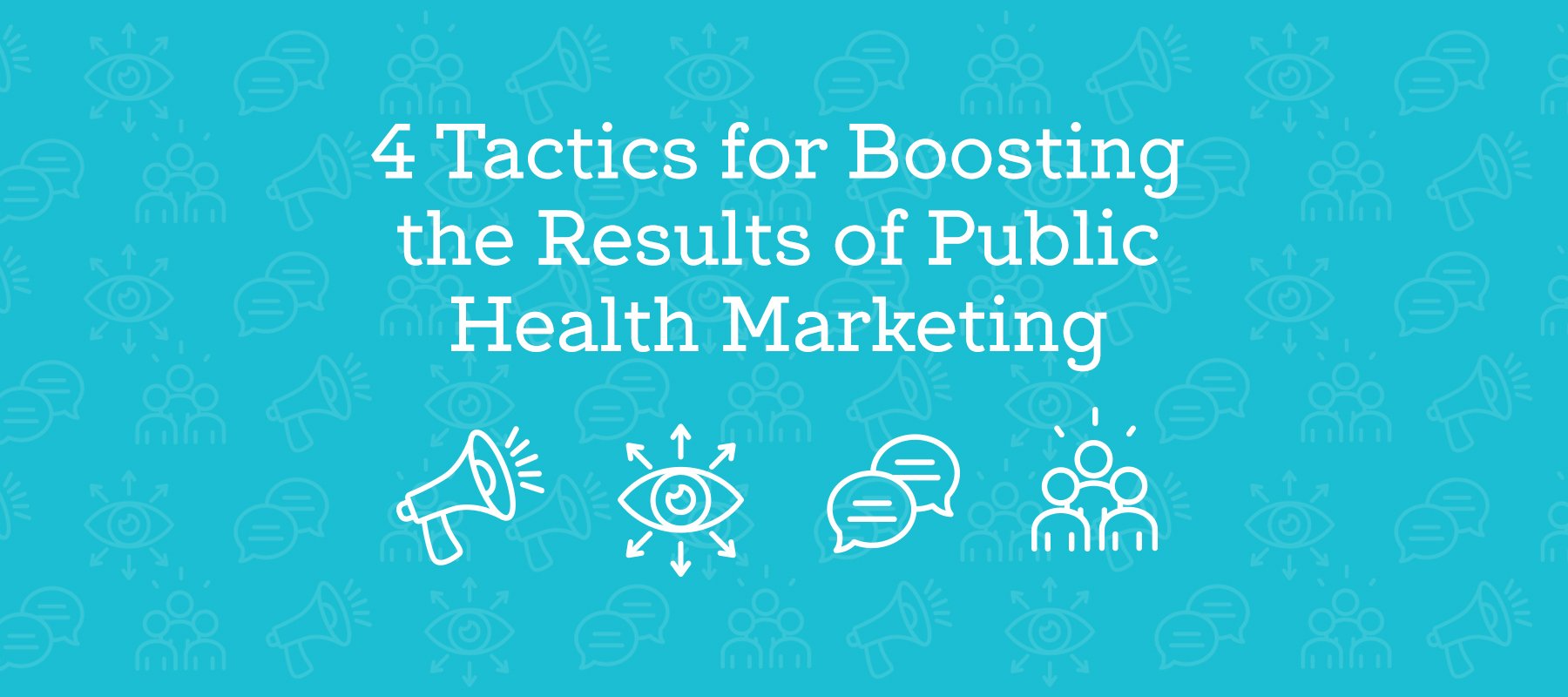 4 Tactics for Boosting the Results of Public Health Marketing
